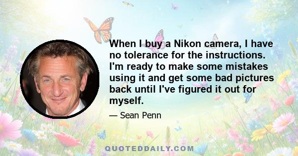 When I buy a Nikon camera, I have no tolerance for the instructions. I'm ready to make some mistakes using it and get some bad pictures back until I've figured it out for myself.