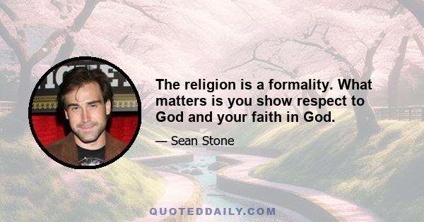 The religion is a formality. What matters is you show respect to God and your faith in God.