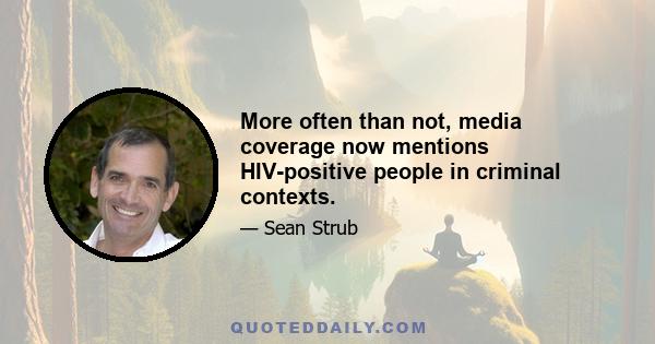 More often than not, media coverage now mentions HIV-positive people in criminal contexts.