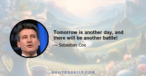 Tomorrow is another day, and there will be another battle!