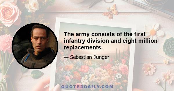 The army consists of the first infantry division and eight million replacements.