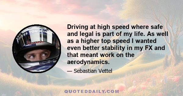 Driving at high speed where safe and legal is part of my life. As well as a higher top speed I wanted even better stability in my FX and that meant work on the aerodynamics.