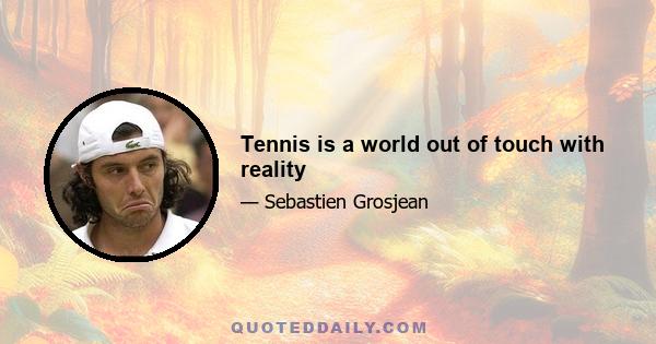 Tennis is a world out of touch with reality