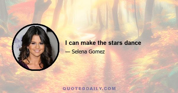 I can make the stars dance