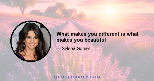 What makes you different is what makes you beautiful