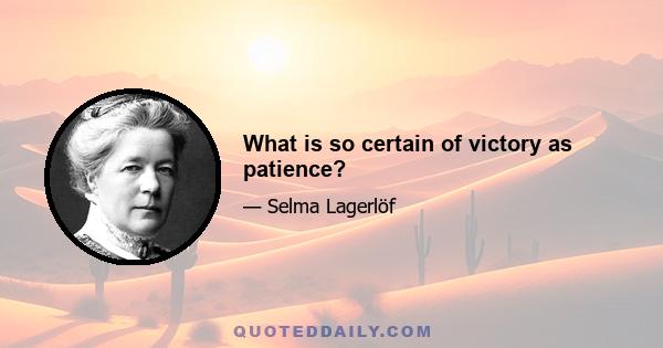 What is so certain of victory as patience?