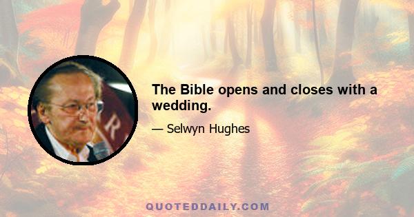 The Bible opens and closes with a wedding.