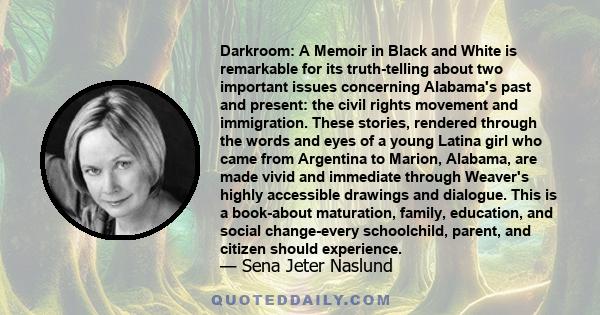 Darkroom: A Memoir in Black and White is remarkable for its truth-telling about two important issues concerning Alabama's past and present: the civil rights movement and immigration. These stories, rendered through the