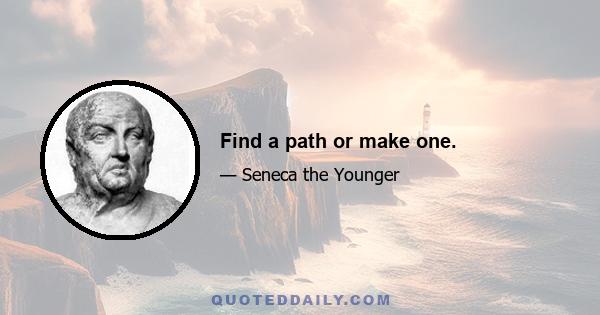 Find a path or make one.