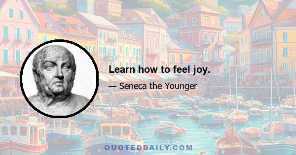 Learn how to feel joy.