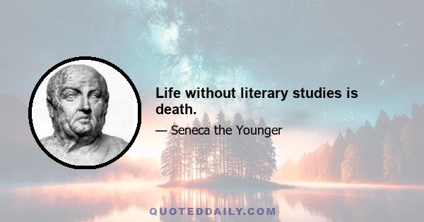 Life without literary studies is death.