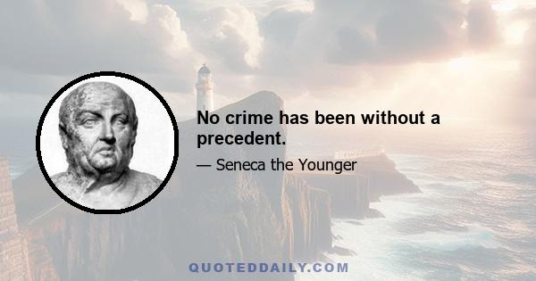 No crime has been without a precedent.