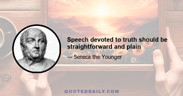 Speech devoted to truth should be straightforward and plain