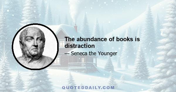 The abundance of books is distraction