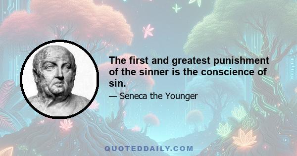 The first and greatest punishment of the sinner is the conscience of sin.