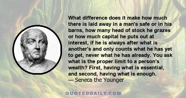 What difference does it make how much there is laid away in a man's safe or in his barns, how many head of stock he grazes or how much capital he puts out at interest, if he is always after what is another's and only