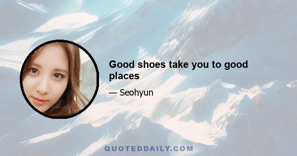 Good shoes take you to good places