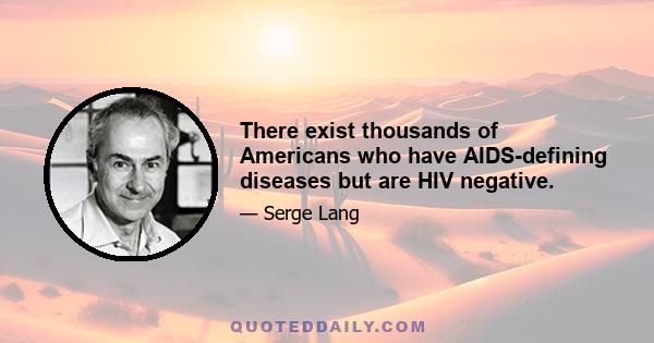 There exist thousands of Americans who have AIDS-defining diseases but are HIV negative.