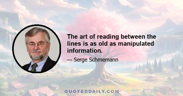 The art of reading between the lines is as old as manipulated information.