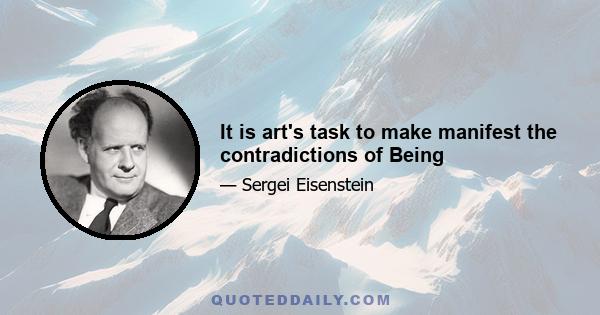 It is art's task to make manifest the contradictions of Being