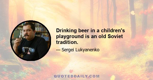 Drinking beer in a children's playground is an old Soviet tradition.