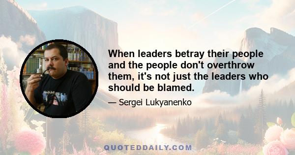 When leaders betray their people and the people don't overthrow them, it's not just the leaders who should be blamed.