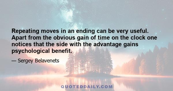 Repeating moves in an ending can be very useful. Apart from the obvious gain of time on the clock one notices that the side with the advantage gains psychological benefit.