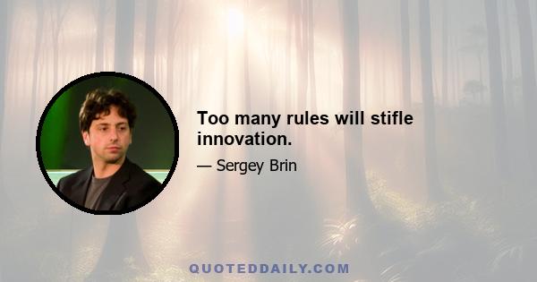 Too many rules will stifle innovation.