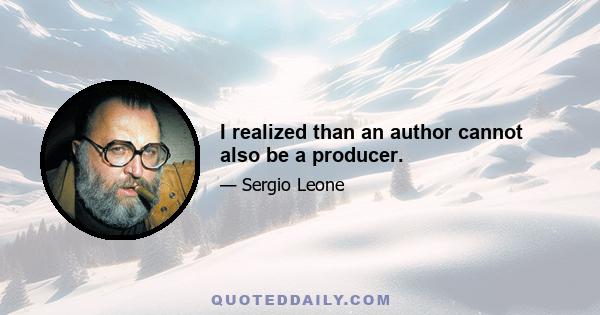 I realized than an author cannot also be a producer.