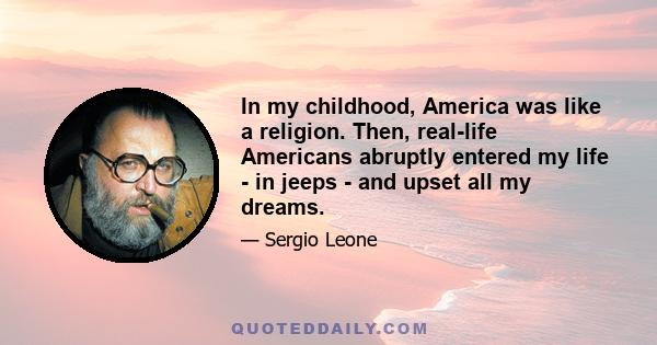 In my childhood, America was like a religion. Then, real-life Americans abruptly entered my life - in jeeps - and upset all my dreams.