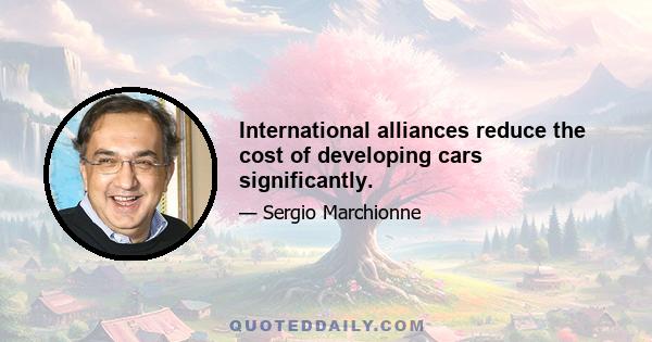 International alliances reduce the cost of developing cars significantly.