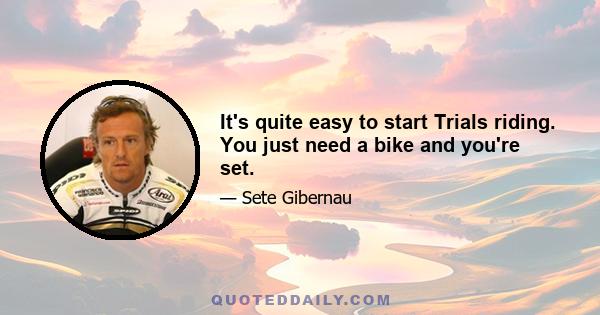 It's quite easy to start Trials riding. You just need a bike and you're set.