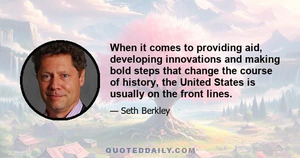 When it comes to providing aid, developing innovations and making bold steps that change the course of history, the United States is usually on the front lines.