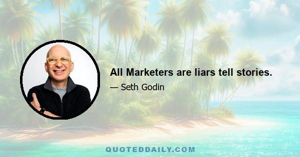 All Marketers are liars tell stories.