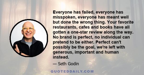 Everyone has failed, everyone has misspoken, everyone has meant well but done the wrong thing. Your favorite restaurants, cafes and books have all gotten a one-star review along the way. No brand is perfect, no