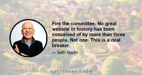 Fire the committee. No great website in history has been conceived of by more than three people. Not one. This is a deal breaker.