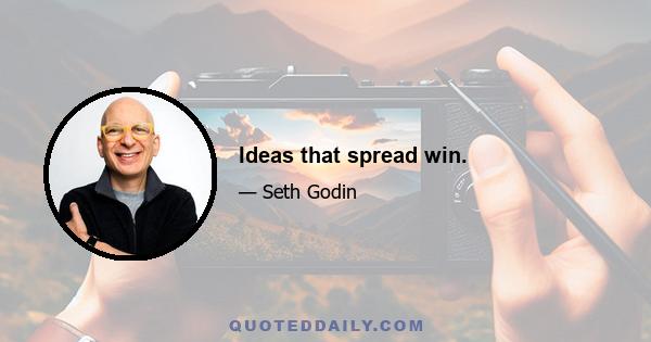 Ideas that spread win.