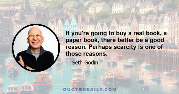 If you're going to buy a real book, a paper book, there better be a good reason. Perhaps scarcity is one of those reasons.