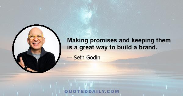 Making promises and keeping them is a great way to build a brand.