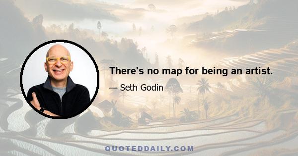 There's no map for being an artist.