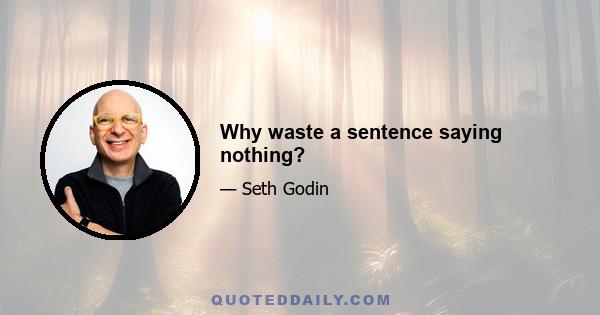 Why waste a sentence saying nothing?