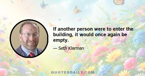 If another person were to enter the building, it would once again be empty.