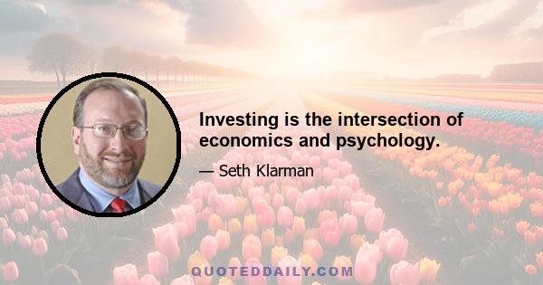 Investing is the intersection of economics and psychology.