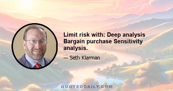 Limit risk with: Deep analysis Bargain purchase Sensitivity analysis.