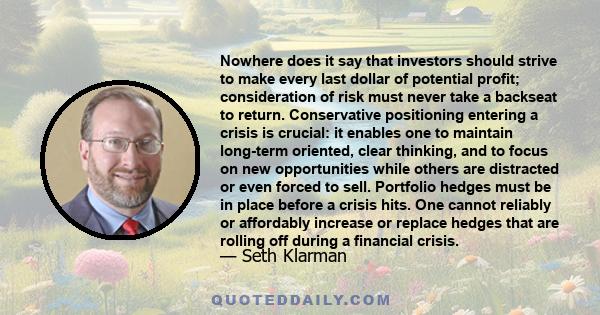 Nowhere does it say that investors should strive to make every last dollar of potential profit; consideration of risk must never take a backseat to return. Conservative positioning entering a crisis is crucial: it