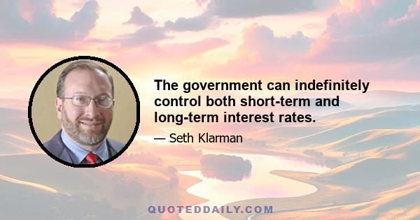 The government can indefinitely control both short-term and long-term interest rates.