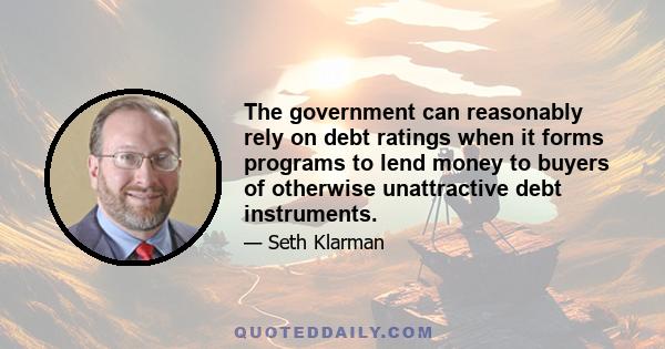 The government can reasonably rely on debt ratings when it forms programs to lend money to buyers of otherwise unattractive debt instruments.