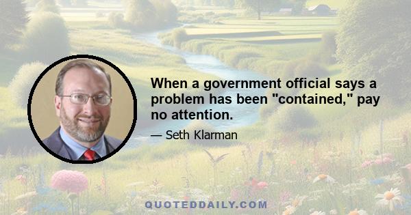 When a government official says a problem has been contained, pay no attention.