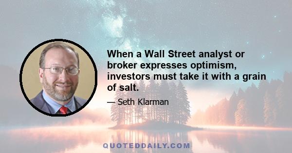 When a Wall Street analyst or broker expresses optimism, investors must take it with a grain of salt.