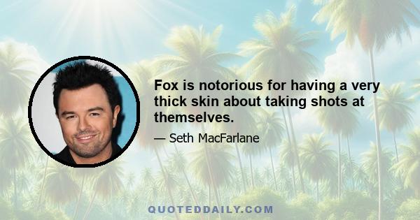 Fox is notorious for having a very thick skin about taking shots at themselves.